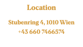 Location Stubenring 4, 1010 Wien +43 660 7466574